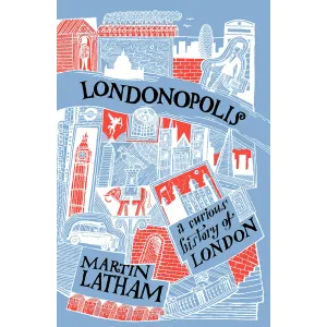 Londonopolis: A Curious History of London Book by Martin Latham